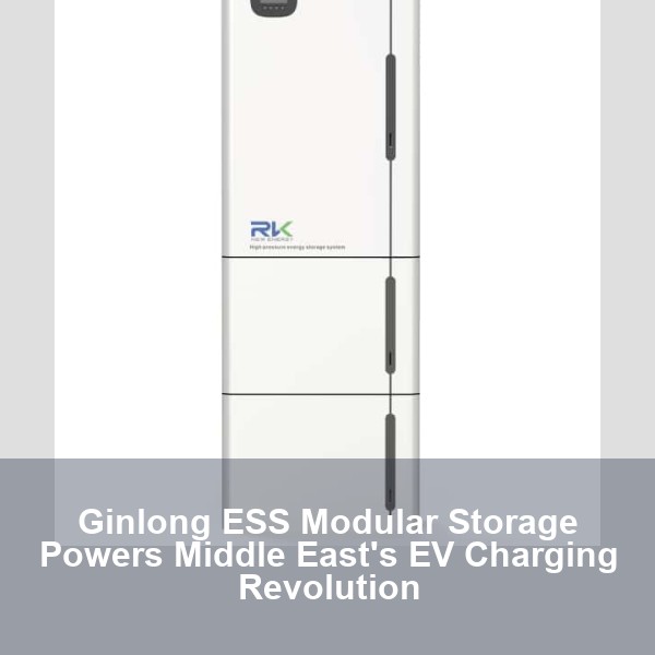 Ginlong ESS Modular Storage Powers Middle East's EV Charging Revolution